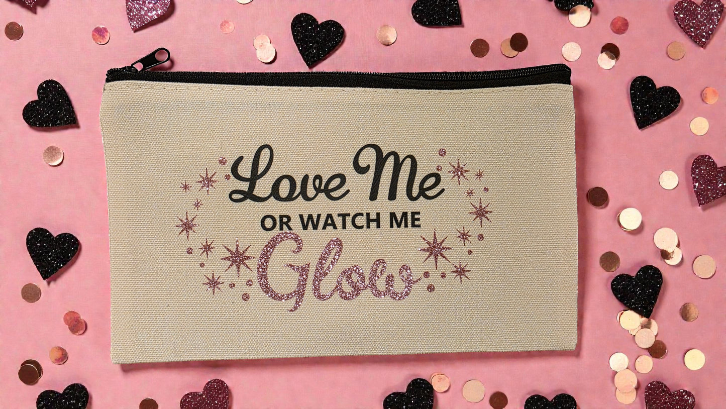 Love Me or Watch Me Glow Makeup Bag